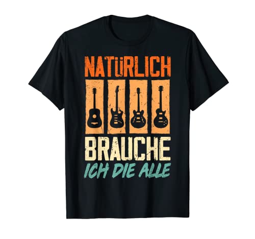 Natürlich Brauche Ich Die Alle Gitarrist Gitarre E-Gitarre T-Shirt