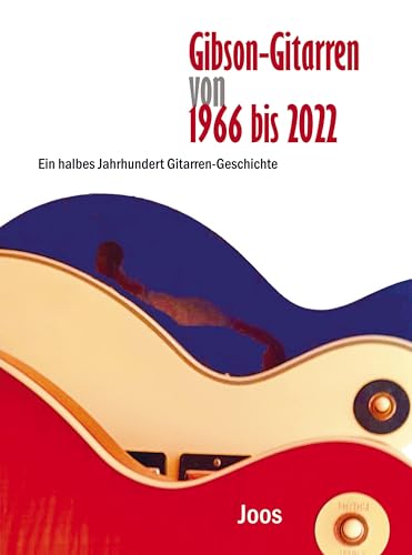 Gibson-Gitarren von 1966 bis 2022: Ein halbes Jahrhundert Gitarren-Geschichte