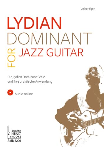 Lydian Dominant for Jazz Guitar: Die Lydian Dominant Scale und ihre praktische Anwendung. Audio online