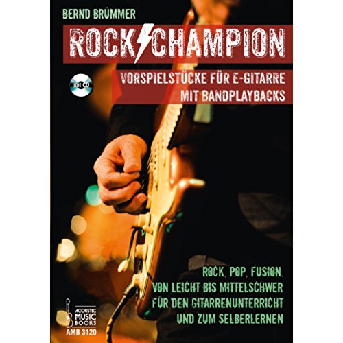 Rock Champion: Vorspielstücke für E-Gitarre mit Bandplaybacks. Rock, Pop, Fusion. Von leicht bis mittelschwer. Für den Gitarrenunterricht und zum...