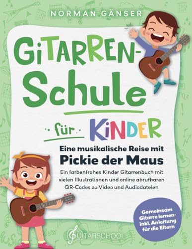 Gitarrenschule für Kinder - Eine musikalische Reise mit Pickie der Maus: Ein farbenfrohes Kinder Gitarrenbuch mit vielen Illustrationen und online...